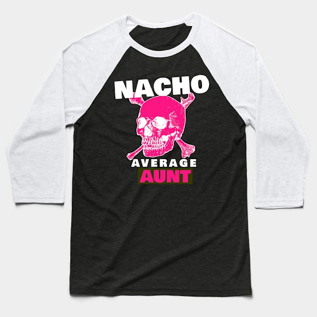 Nacho average Aunt 5.0 Baseball T-Shirt by 2 souls